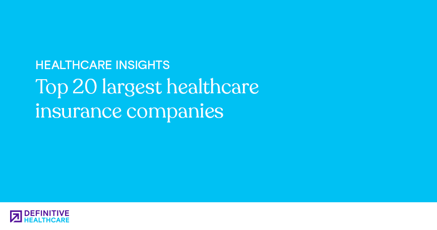 top-20-largest-healthcare-insurance-companies-definitive-healthcare